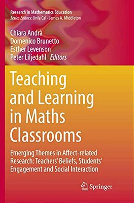 Teaching And Learning In Maths Classrooms: Emerging Themes In Affect-Related Research: Teachers' Beliefs, Students' Engagement And Social Interaction-..