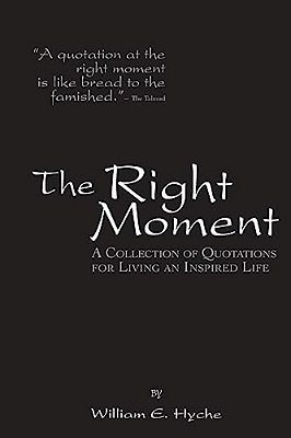 The Right Moment: A Collection Of Quotations For Leading An Inspired Life. -..