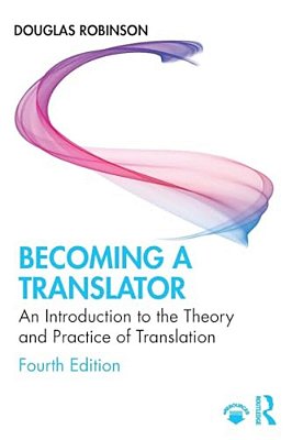 Becoming A Translator: An Introduction To The Theory And Practice Of Translation-..
