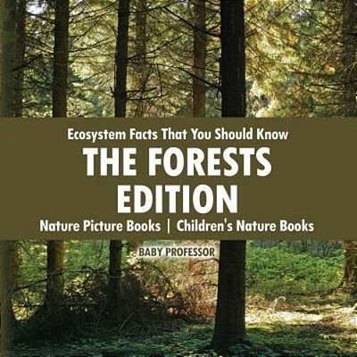 Ecosystem Facts That You Should Know - The Forests Edition - Nature Picture Books Children's Nature Books-..