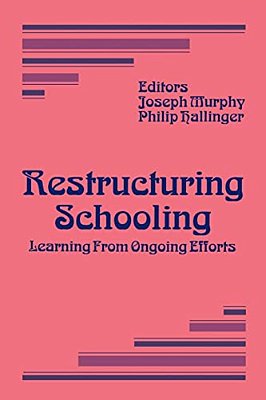 Restructuring Schooling: Learning From Ongoing Efforts-..