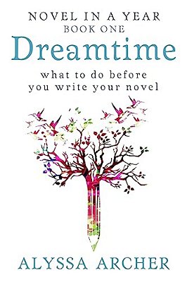 Dreamtime: What To Do Before You Write Your Novel-..