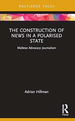 The Construction Of News In A Polarised State: Maltese Advocacy Journalism-..