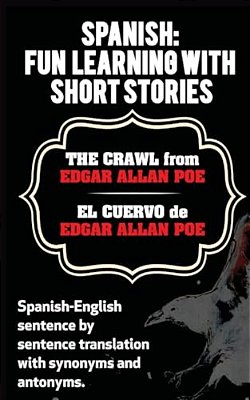 Spanish: Fun Learning With Short Stories. The Crawl (El Cuervo) From Edgar Allan: Spanish-English Sentence By Sentence Translat-..