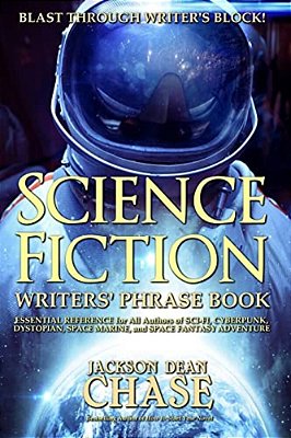 Science Fiction Writers' Phrase Book: Essential Reference For All Authors Of Sci-Fi, Cyberpunk, Dystopian, Space Marine, And Space Fantasy Adventure-..