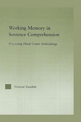 Working Memory In Sentence Comprehension: Processing Hindi Center Embeddings-..