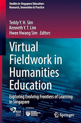 Virtual Fieldwork In Humanities Education: Exploring Evolving Frontiers Of Learning In Singapore-..