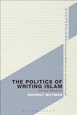 The Politics Of Writing Islam: Voicing Difference-..