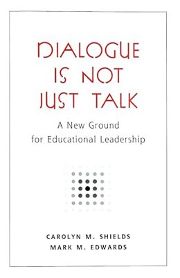Dialogue Is Not Just Talk: A New Ground For Educational Leadership-..