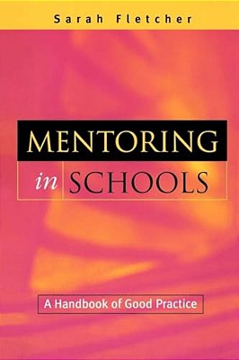 Mentoring In Schools: A Handbook Of Good Practice-..