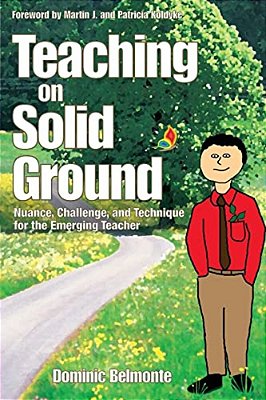 Teaching On Solid Ground: Nuance, Challenge, And Technique For The Emerging Teacher-..