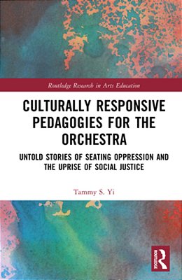 Culturally Responsive Pedagogies For The Orchestra: Untold Stories Of Seating Oppression And The Uprise Of Social Justice-..