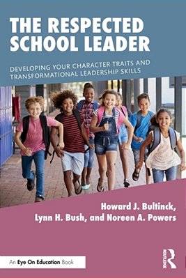The Respected School Leader: Developing Your Character Traits And Transformational Leadership Skills-..