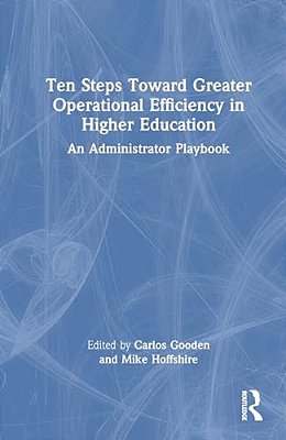 Ten Steps Toward Greater Operational Efficiency In Higher Education: An Administrator Playbook-..