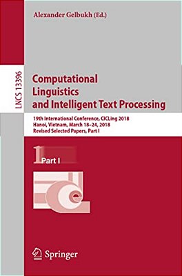 Computational Linguistics And Intelligent Text Processing: 19Th International Conference, Cicling 2018, Hanoi, Vietnam, March 18-24, 2018, Revised Sel-..