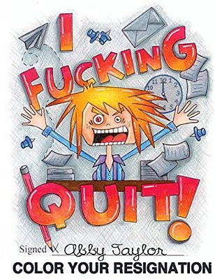 I Fucking Quit! Color Your Resignation: A Swear Word Coloring Book-..