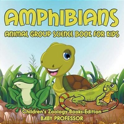 Amphibians: Animal Group Science Book For Kids Children's Zoology Books Edition-..
