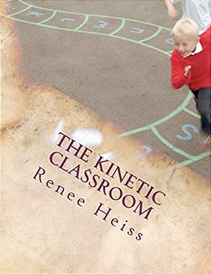 The Kinetic Classroom: Activities That Move Students To Learn-..
