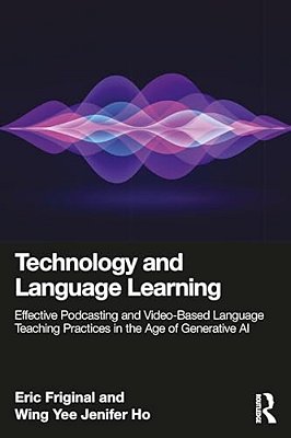 Technology And Language Learning: Effective Podcasting And Video-Based Language Teaching Practices In The Age Of Generative Ai-..