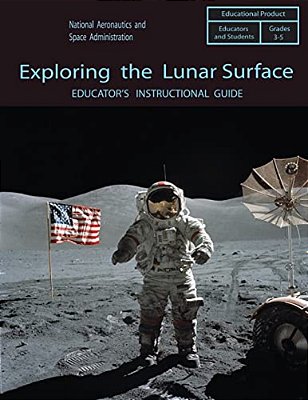 Exploring The Lunar Surface: Educator's Instructional Guide-..