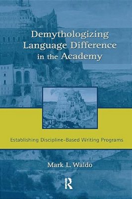 Demythologizing Language Difference In The Academy: Establishing Discipline-Based Writing Programs-..