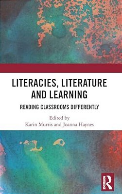 Literacies, Literature And Learning: Reading Classrooms Differently-..