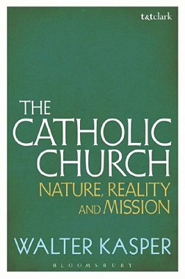 The Catholic Church: Nature, Reality And Mission-..