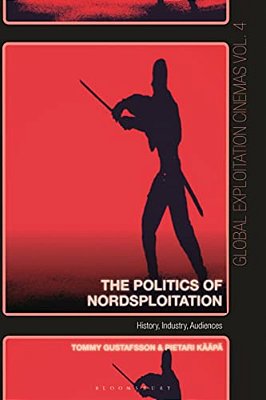 The Politics Of Nordsploitation: History, Industry, Audiences-..
