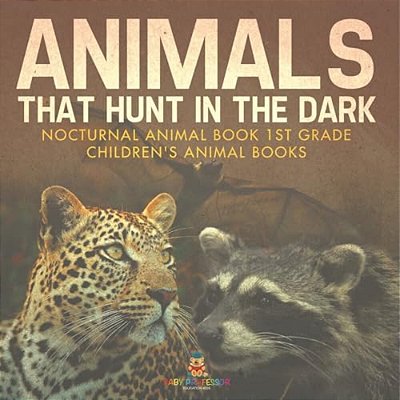 Animals That Hunt In The Dark - Nocturnal Animal Book 1ST Grade Children's Animal Books-..