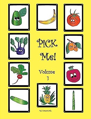Pick Me! Volume 1: Learn About Pineapple, Avocado, Kumquat, Cucumber, Asparagus, Radish, Pomegranate, Tomato, Banana, And Kohlrabi. -..