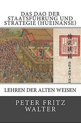 Das Dao Der Staatsführung Und Strategie (Hueinanse): Lehren Der Alten Weisen-..