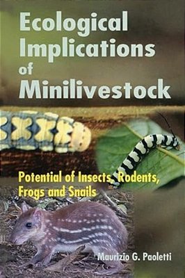 Ecological Implications Of Minilivestock: Potential Of Insects, Rodents, Frogs And Snails-..