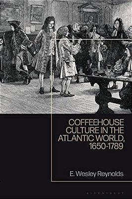 Coffeehouse Culture In The Atlantic World, 1650-1789-..