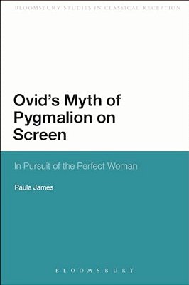 Ovid's Myth Of Pygmalion On Screen: In Pursuit Of The Perfect Woman-..