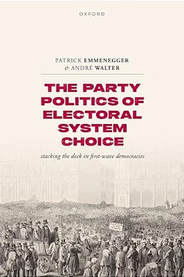 Party Politics Of Electoral System Choice: Stacking The Deck In First-Wave Democracies-..