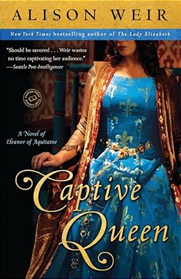 Captive Queen: A Novel Of Eleanor Of Aquitaine-..