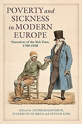 Poverty And Sickness In Modern Europe: Narratives Of The Sick Poor, 1780-1938-..