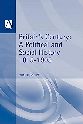 Britains Century: Brit Political Social History 1815-1906-..