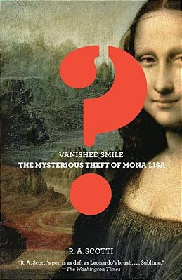 Vanished Smile: The Mysterious Theft Of The Mona Lisa-..