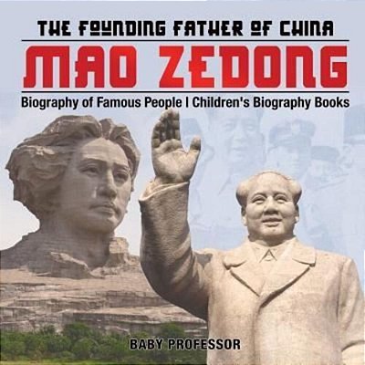 Mao Zedong: The Founding Father Of China - Biography Of Famous People Children's Biography Books-..
