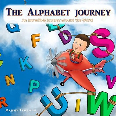 The Alphabet Journey: An Incredible Journey Around The World-..