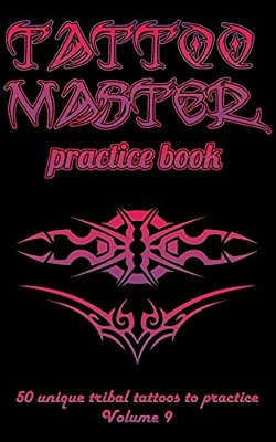 Tattoo Master Practice Book - 50 Unique Tribal Tattoos To Practice: 5 X 8(12.7 X 20.32 Cm) Size Cream Pages With 3 Dots Per Inch To Practice With Real-..