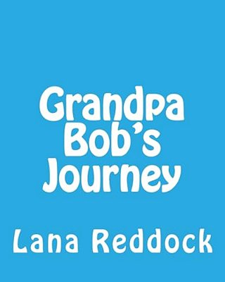 Grandpa Bob's Journey:... With Grandma Lana-..