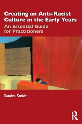 Creating An Anti-Racist Culture In The Early Years: An Essential Guide For Practitioners-..