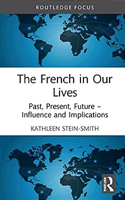The French In Our Lives: Past, Present, Future -- Influence And Implications-..