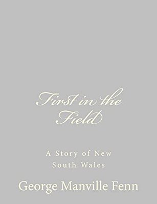 First In The Field: A Story Of New South Wales-..
