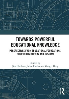 Towards Powerful Educational Knowledge: Perspectives From Educational Foundations, Curriculum Theory And Didaktik-..