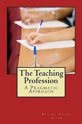 The Teaching Profession: A Pragmatic Approach-..