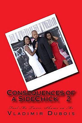 Consequences Of A Sidechick 2: Fool Me Twice, Shame On Me-..