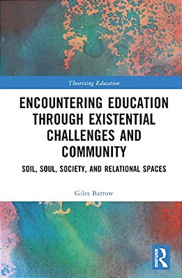 Encountering Education Through Existential Challenges And Community: Re-Connection And Renewal For An Ecologically Based Future-..